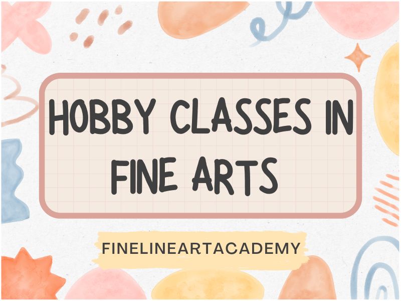 Hobby Classes In Fine Arts | Finelineartacademy